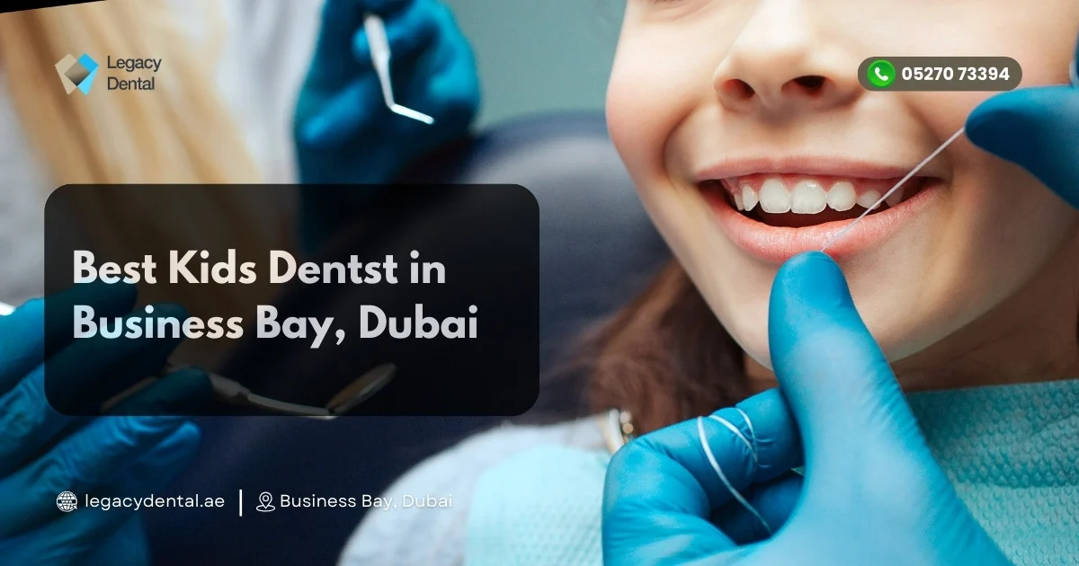 Best Kids Dentist in Business Bay, Dubai - Legacy Dental Clinic